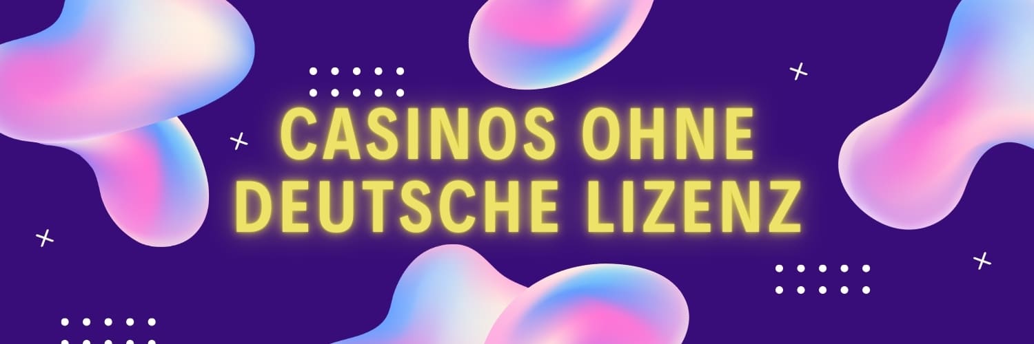 Online Casinos ohne deutsche Lizenz - Chancen und Risiken